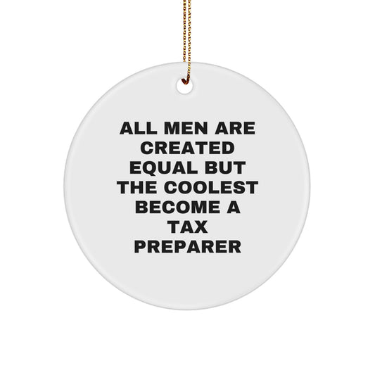 Funny Tax Preparer Gifts from Friends, Circle Ornament with 'All Men Are Created Equal But The Coolest Become A Tax Preparer' Quote, Unique Christmas Unique Gifts for Tax Preparer - Image 1