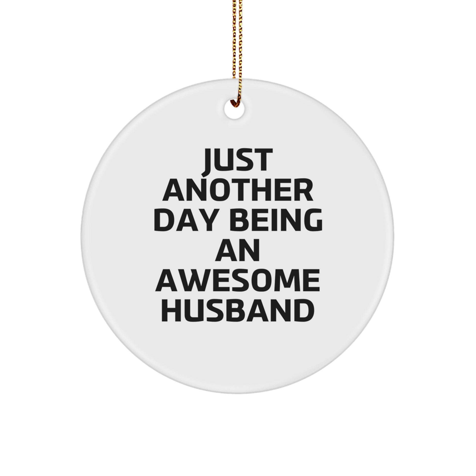 Funny Husband Gifts for Him, Just Another Day Being An Awesome Husband, Christmas Unique Circle Ornament for Husband from Family - Image 1