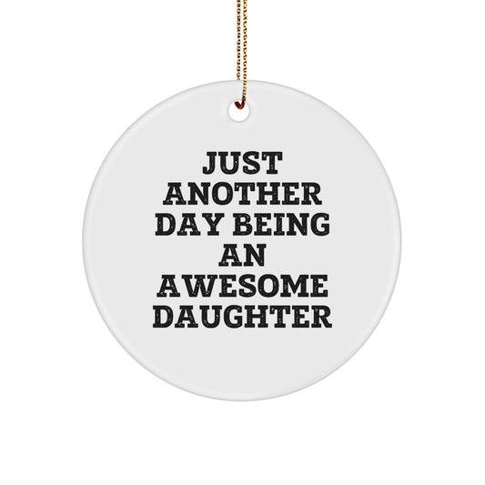 Funny Christmas Unique Gifts for Daughter Circle Ornament, Just Another Day Being An Awesome Daughter Quote, Gifts from Mom or Dad for Daughter - Image 1