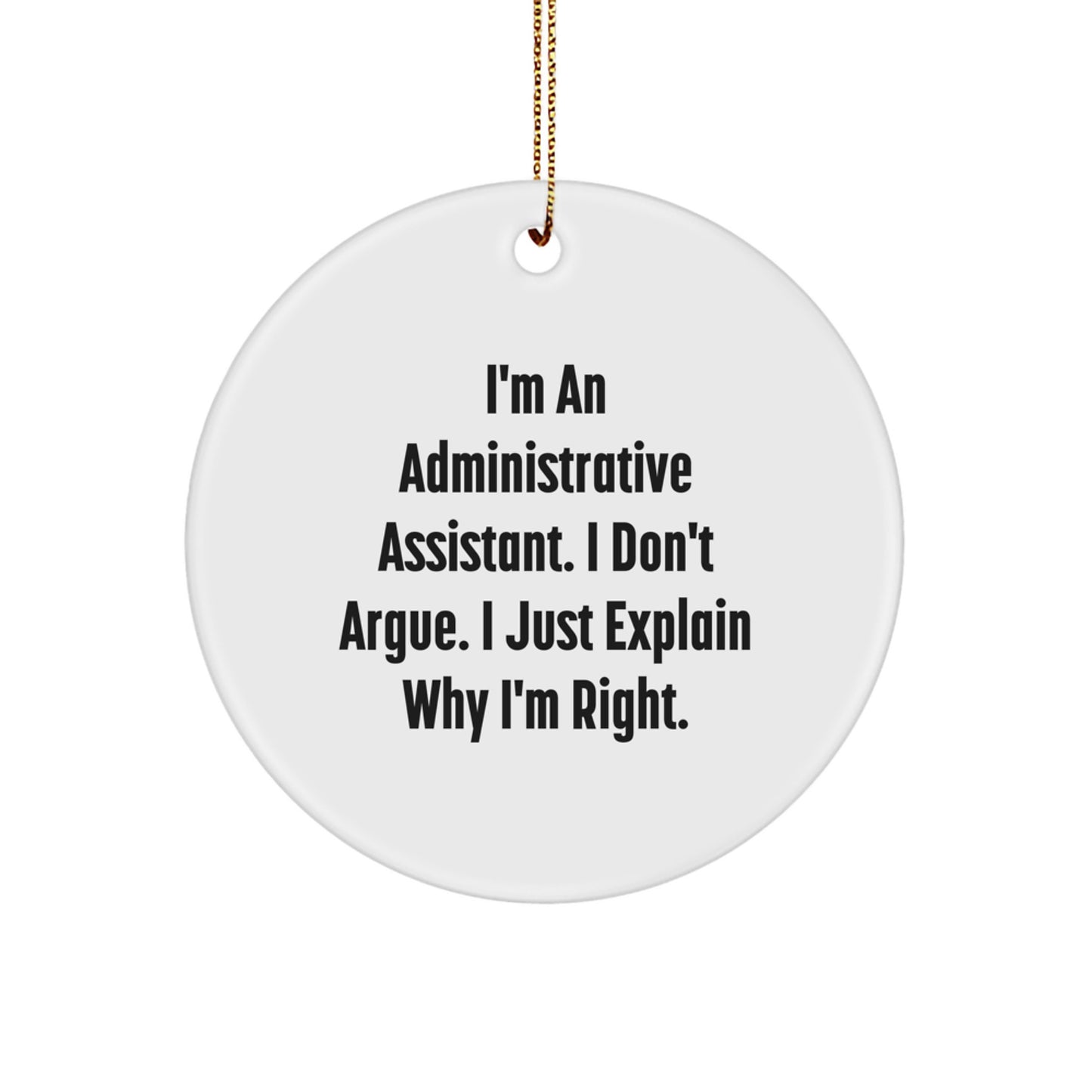 Funny Administrative Assistant Gifts, Christmas Unique Gifts from Friends to Coworkers, 'I'm Right' Circle Ornament for Administrative Assistant, White Circle Shaped MDF, Christmas Decorations - Image 1