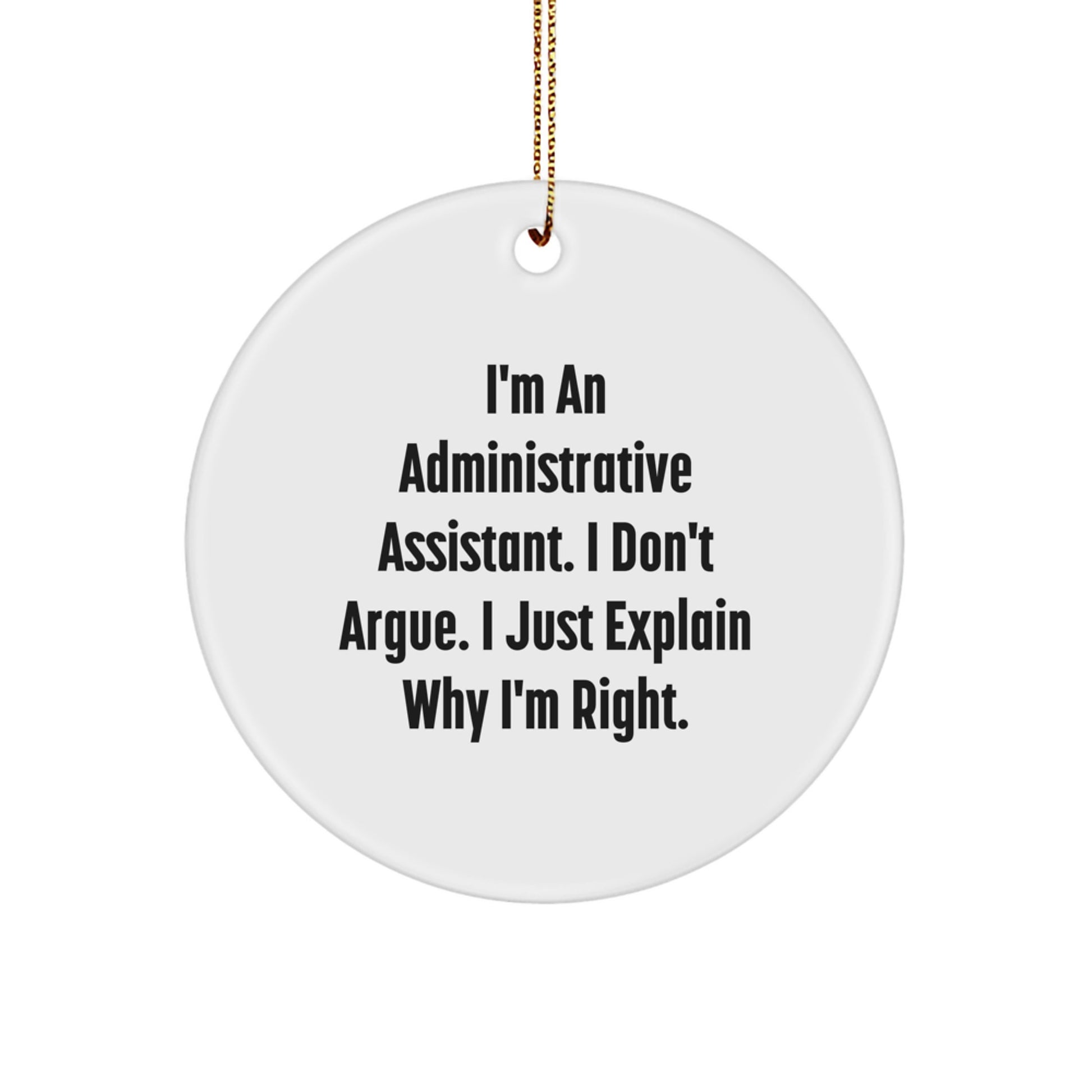 Funny Administrative Assistant Gifts, Christmas Unique Gifts from Friends to Coworkers, 'I'm Right' Circle Ornament for Administrative Assistant, White Circle Shaped MDF, Christmas Decorations - Image 1