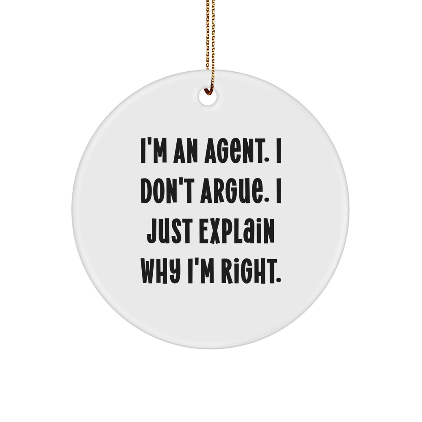 Funny Agent Gifts for Men - Circle Ornament with 'I'm An Agent. I Don't Argue. I Just Explain Why I'm Right.' Quote - Gifts from Friends or Family for Christmas Unique Gifts - Image 1