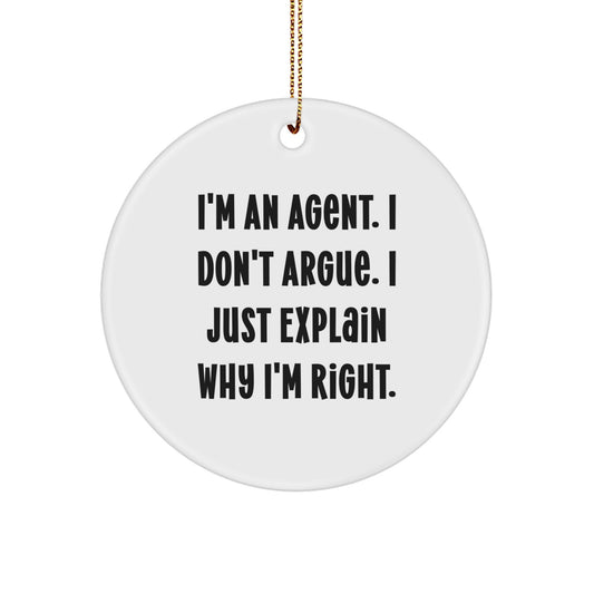 Funny Agent Gifts for Men - Circle Ornament with 'I'm An Agent. I Don't Argue. I Just Explain Why I'm Right.' Quote - Gifts from Friends or Family for Christmas Unique Gifts - Image 1