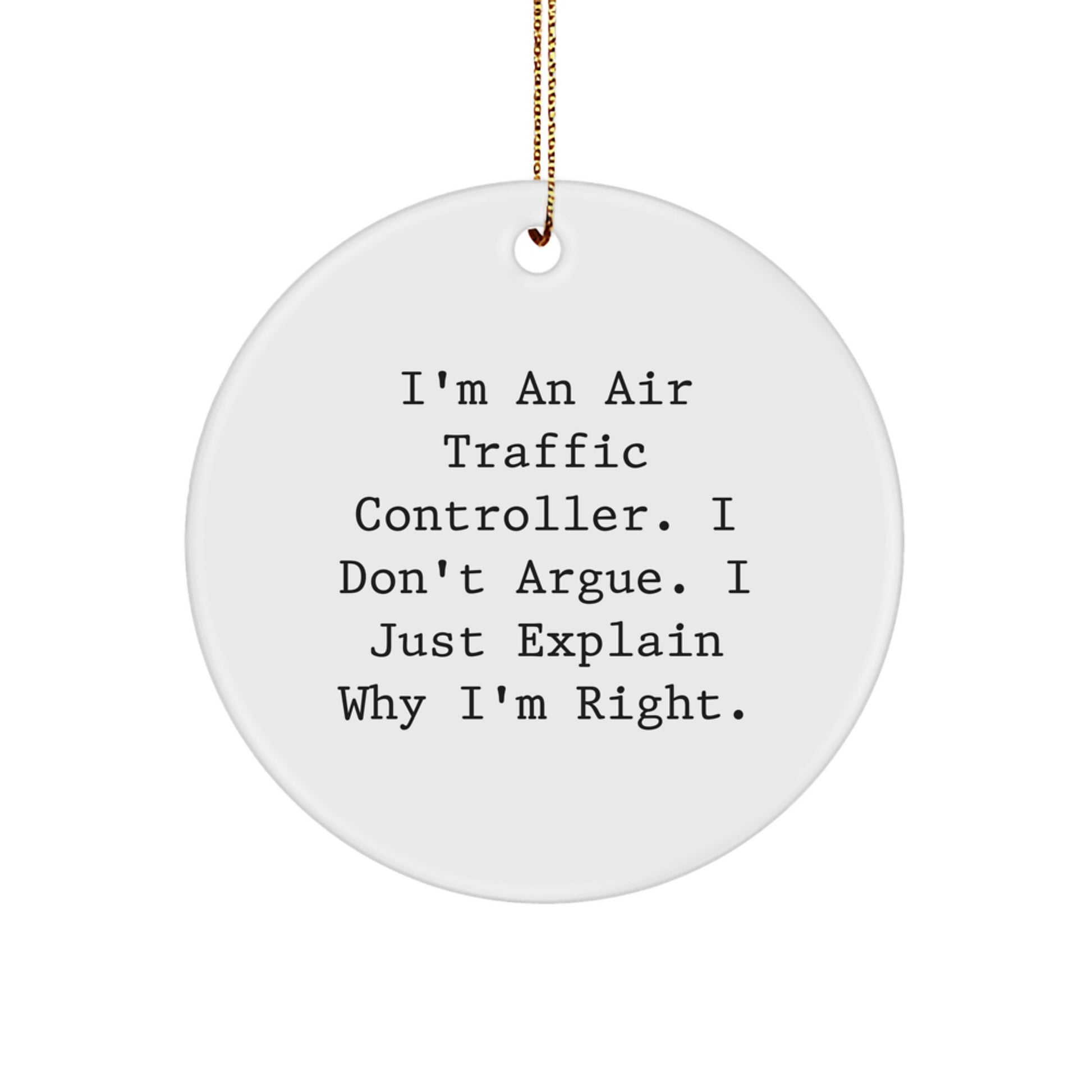 Funny Air Traffic Controller Gifts from Friends for Christmas Unique Circle Ornament I'm An Air Traffic Controller. I Don't Argue. I Just Explain Why I'm Right. Christmas Unique Gift - Image 1
