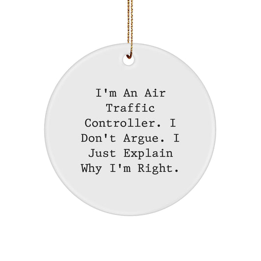 Funny Air Traffic Controller Gifts from Friends for Christmas Unique Circle Ornament I'm An Air Traffic Controller. I Don't Argue. I Just Explain Why I'm Right. Christmas Unique Gift - Image 1