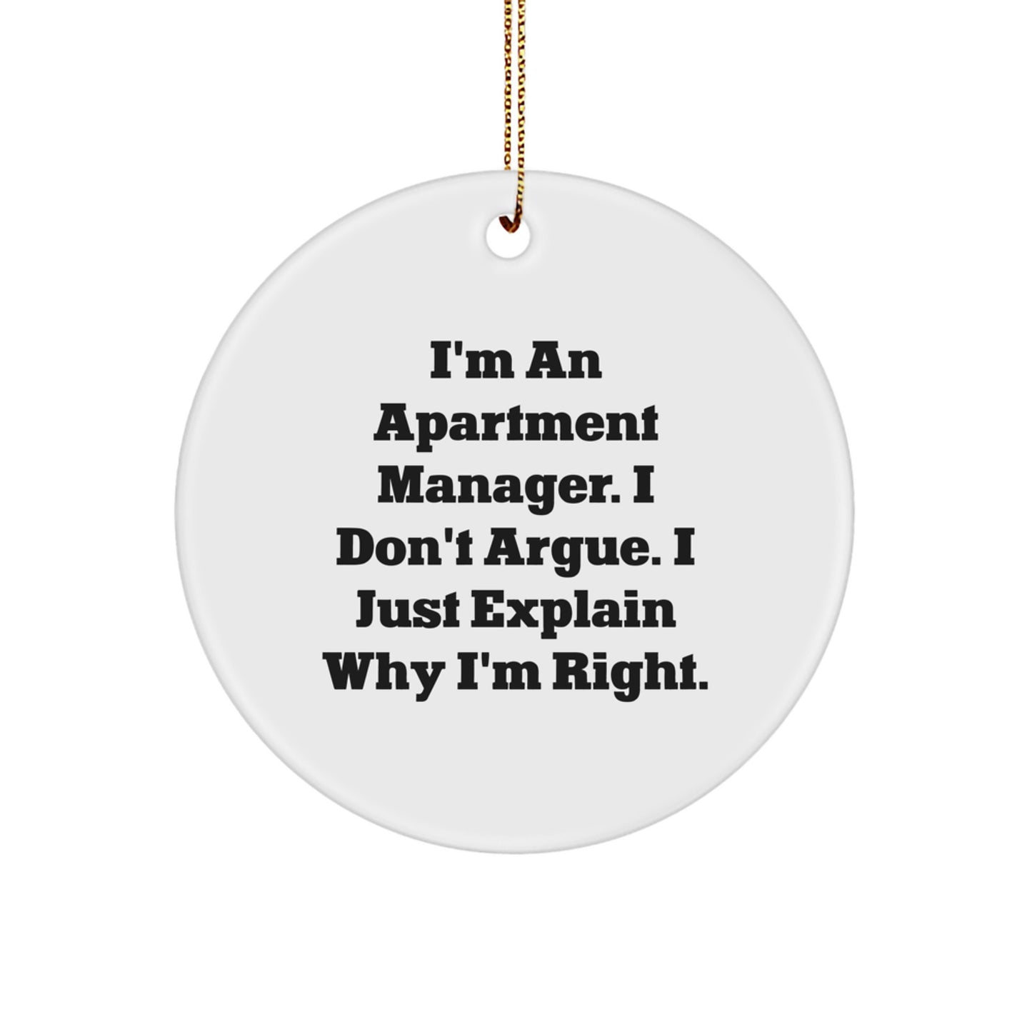 Funny Quote Apartment Manager Gifts for Christmas, Circle Ornament for Him or Her, I'm An Apartment Manager. I Don't Argue. I Just Explain Why I'm Right. - Gifts from Family or Friends - Image 1