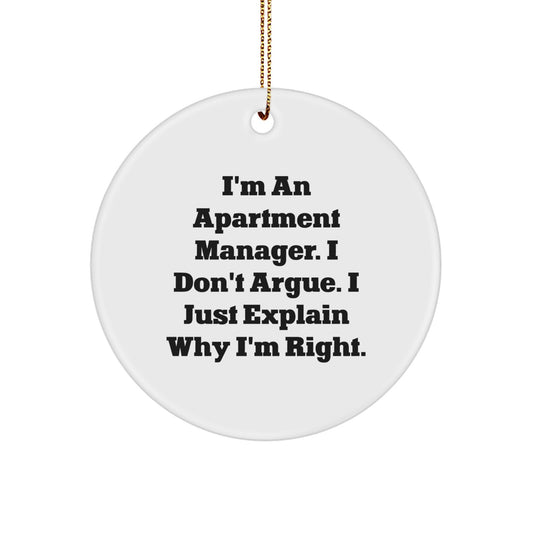Funny Quote Apartment Manager Gifts for Christmas, Circle Ornament for Him or Her, I'm An Apartment Manager. I Don't Argue. I Just Explain Why I'm Right. - Gifts from Family or Friends - Image 1