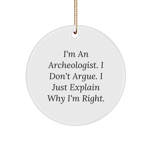 Unique Archeologist Christmas Circle Ornament Gifts from Friends for the Archeologist in Your Life Who Loves to Explain Why They're Right - Funny Quote - Image 1