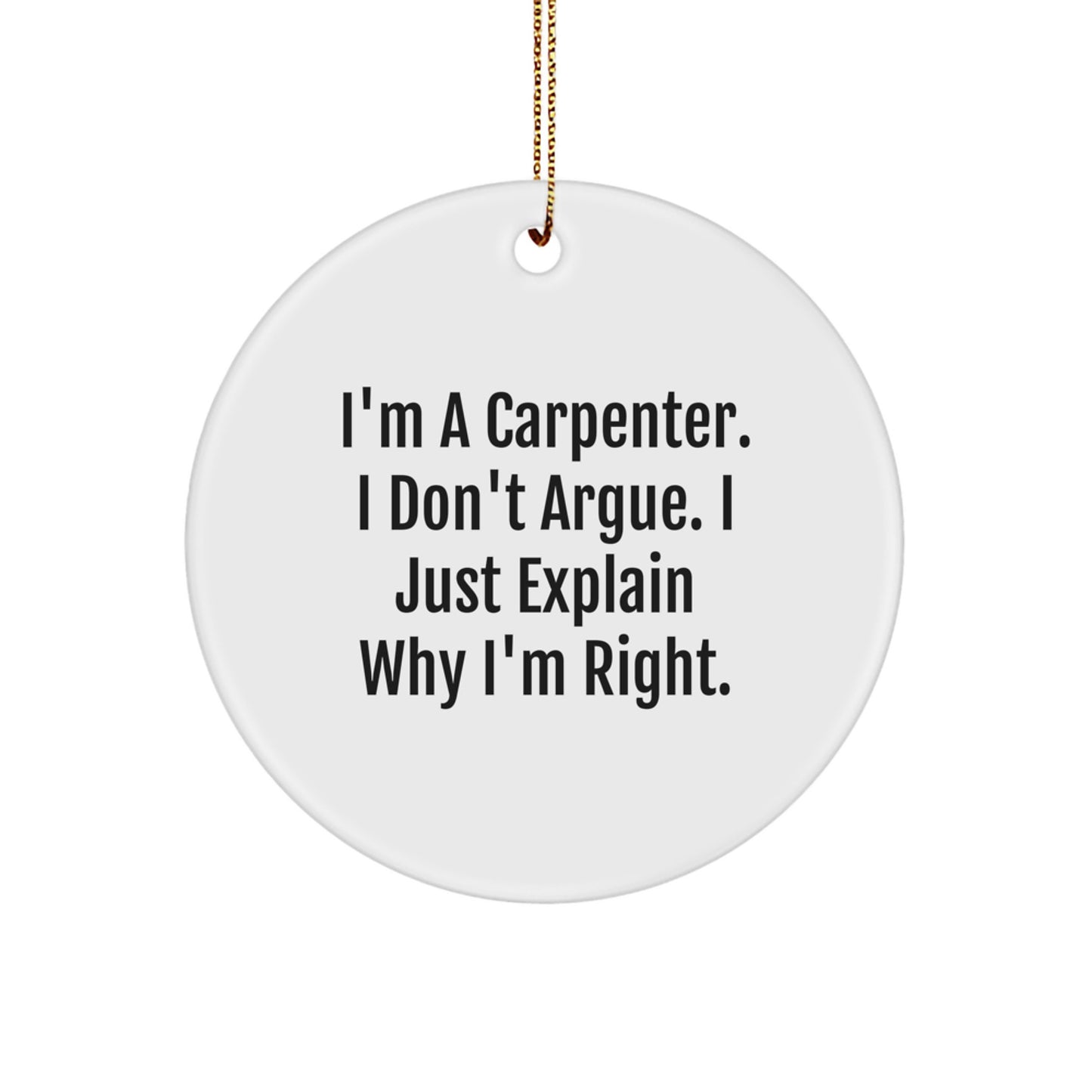 Funny Carpenter Gifts for Men, Unique Christmas Ornaments for Carpenter Love, 'I Don't Argue I Just Explain' Circle Ornament - Image 1