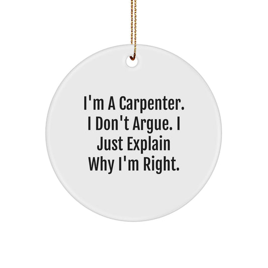 Funny Carpenter Gifts for Men, Unique Christmas Ornaments for Carpenter Love, 'I Don't Argue I Just Explain' Circle Ornament - Image 1