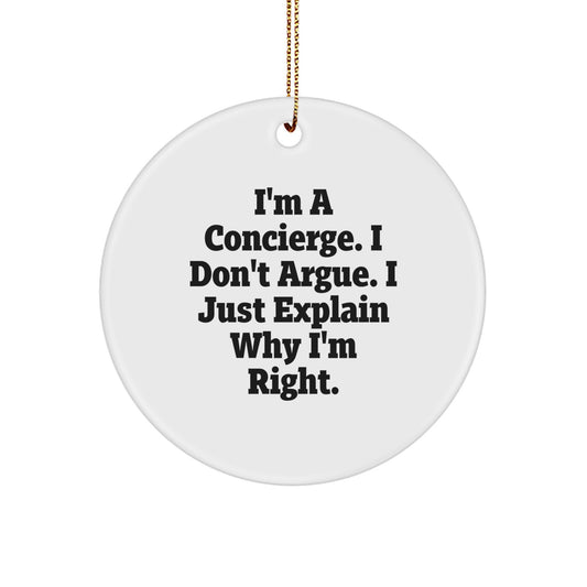 Funny Concierge Gifts from Men to Women - Concierge Circle Ornament, Unique Christmas Unique Gifts for Concierge, 'I'm A Concierge. I Don't Argue. I Just Explain Why I'm Right.' - Image 1