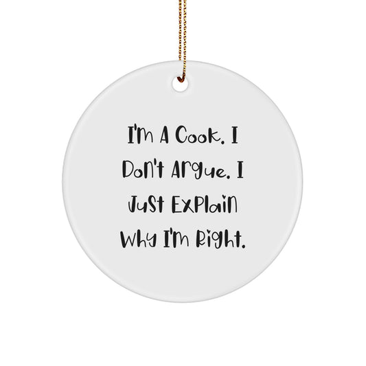 Funny Cook Gifts from Men to Friends and Family, I'm A Cook. I Don't Argue. I Just Explain Why I'm Right. Christmas Circle Ornament - Image 1