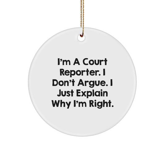 Funny Court Reporter Gifts from Friends, Court Reporter Christmas Unique Ornaments, Circle Shaped Court Reporter Quote, 'I'm A Court Reporter. I Don't Argue. I Just Explain Why I'm Right.' - Image 1