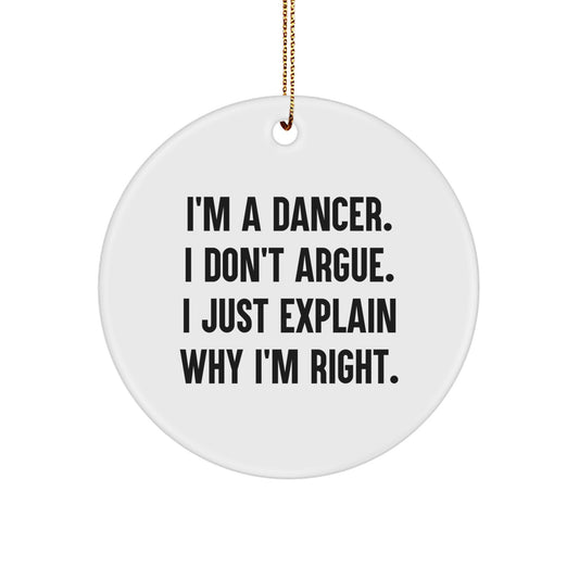 Funny Dancer Gifts for Dancer Friends and Family, Circle Ornament, 'I'm A Dancer. I Don't Argue. I Just Explain Why I'm Right.' - Image 1