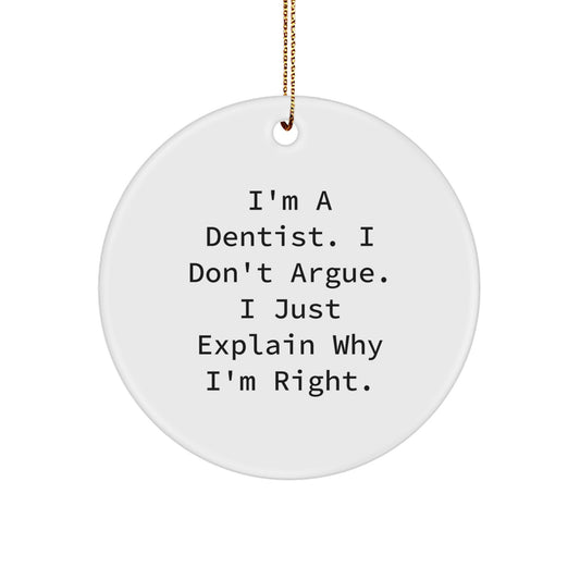 Funny Dentist Gifts for Men - 'I'm A Dentist. I Don't Argue. I Just Explain Why I'm Right.' White Circle Ornament, Christmas Unique Gifts from Friends, Family - Image 1