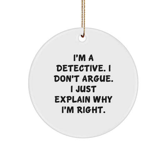 Funny Detective Gifts for Men - Gifts from Friends for Christmas Unique Circle Ornament - I'm A Detective, I Don't Argue - - Image 1