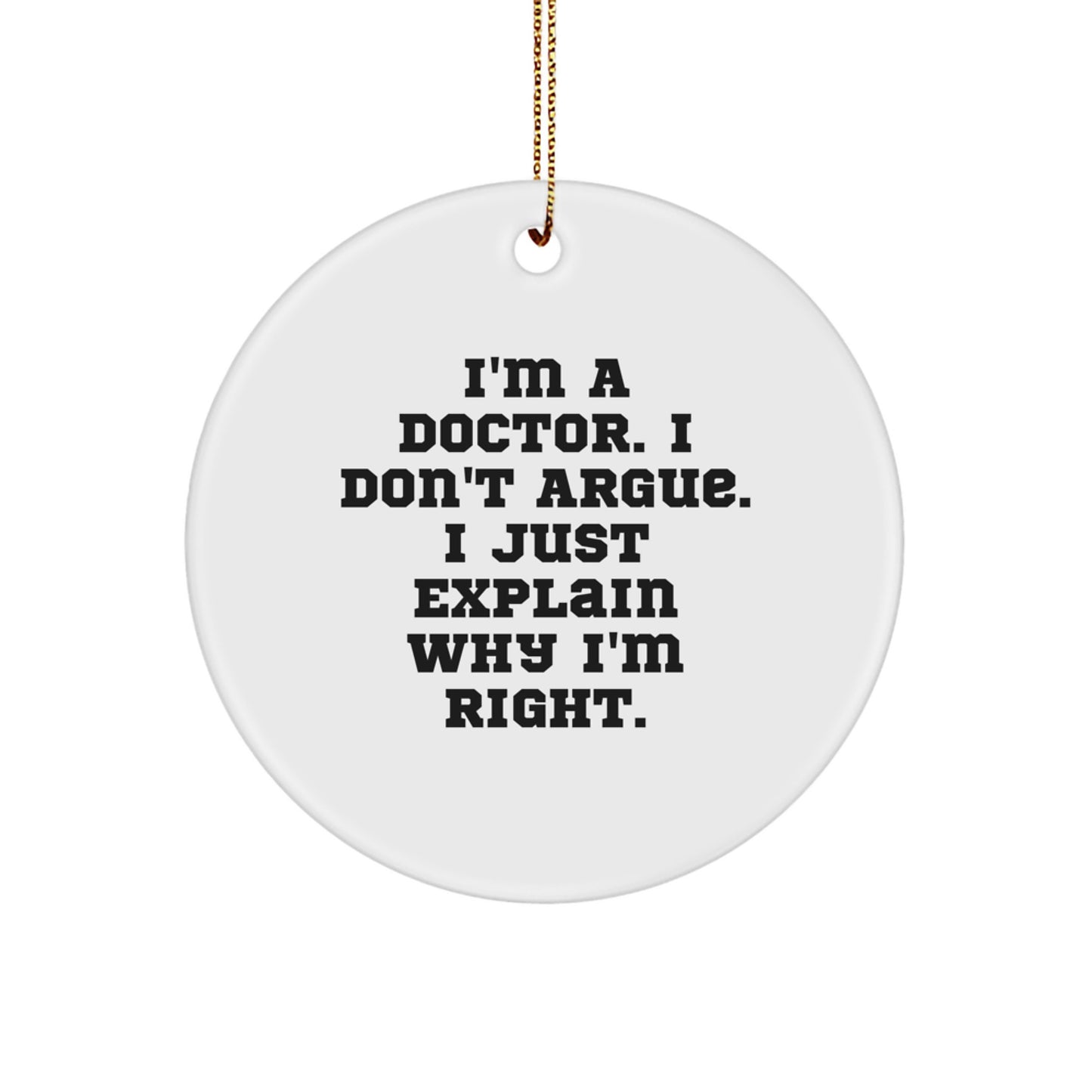 Funny Doctor Gifts for Men, White Circle Ornament with I'm A Doctor Quote, Perfect Christmas Unique Gifts from Friends and Family - Image 1