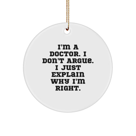 Funny Doctor Gifts for Men, White Circle Ornament with I'm A Doctor Quote, Perfect Christmas Unique Gifts from Friends and Family - Image 1