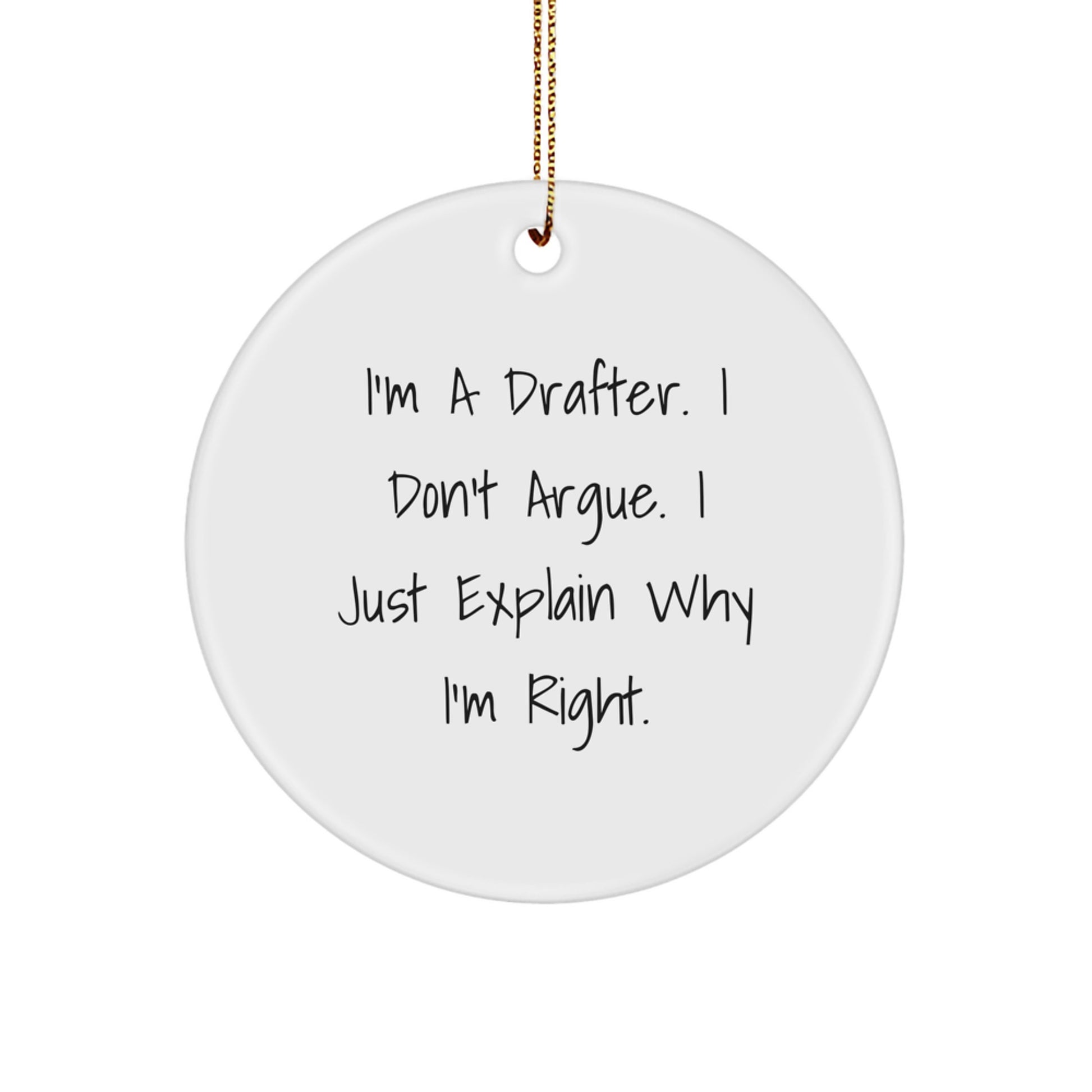 Funny Drafter Gifts for Him - Circle Ornament with 'I'm A Drafter I Don't Argue I Just Explain Why I'm Right' Quote - Christmas Unique Gifts from Friends and Family - Image 1