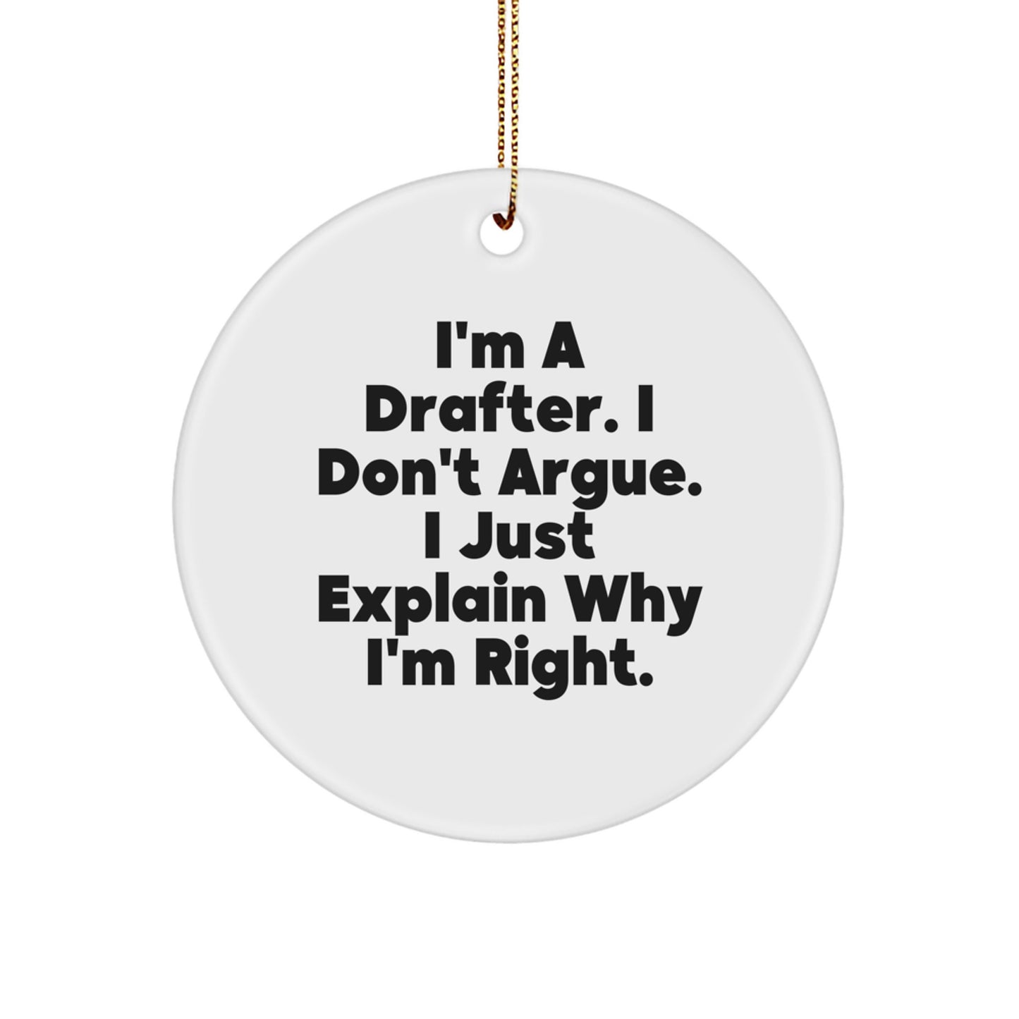 Funny Drafter Gifts for Men - Circle Ornament 'I'm A Drafter, I Don't Argue...' - Unique Christmas Decorations from Friends or Family for Drafter's Office - Image 1