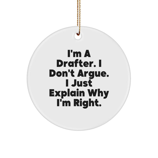 Funny Drafter Gifts for Men - Circle Ornament 'I'm A Drafter, I Don't Argue...' - Unique Christmas Decorations from Friends or Family for Drafter's Office - Image 1