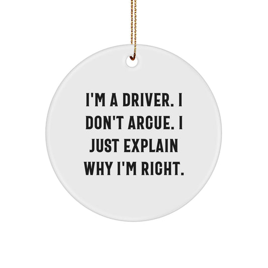Funny Driver Gifts for Men - Unique Christmas Driver Ornament - I'm A Driver, I Don't Argue, I Just Explain Why I'm Right Circle - Image 1