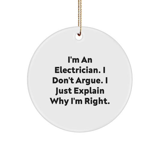 Funny Electrician Gifts from Friends for Men Christmas Unique Circle Ornaments I'm An Electrician I Don't Argue I Just Explain Why I'm Right. - Image 1