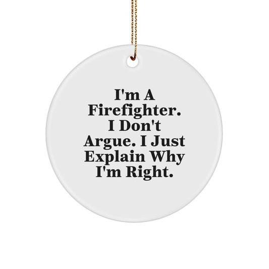 Funny Firefighter Gifts from Friends for Men - I'm A Firefighter, I Don't Argue, I Just Explain Why I'm Right Christmas Ornament - Image 1