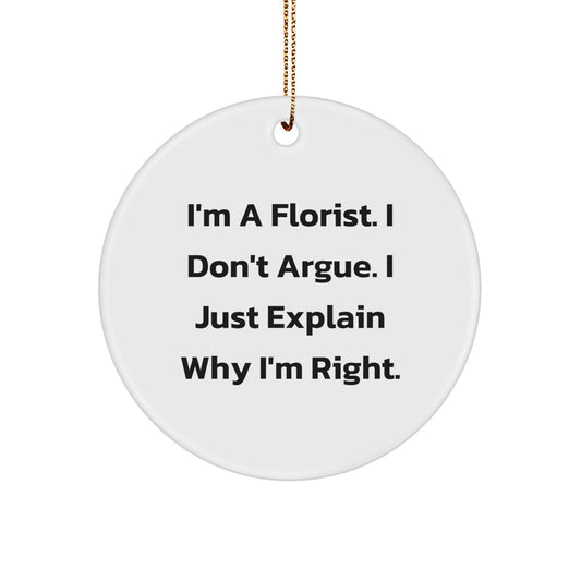Funny Florist Gifts from Friends and Family for Florist Men and Women - Unique Circle Ornament I'm A Florist. I Don't Argue. I Just Explain Why I'm Right, Christmas Unique Gifts - Image 1