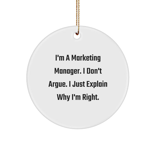Funny Marketing Manager Gifts from Men, Humorous Circle Ornament for Men's Office Decor, Christmas Unique Gifts for Coworkers - I Don't Argue, I'm Right - Image 1