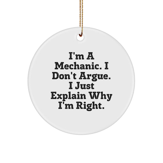Funny Mechanic Gifts for Men - I'm A Mechanic. I Don't Argue. I Just Explain Why I'm Right. Christmas Circle Ornament for Garage Decor - Image 1