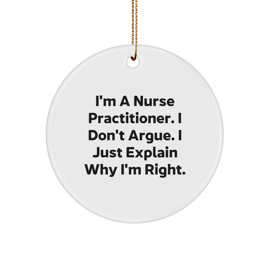 Funny Nurse Practitioner Gifts, 'I'm a Nurse Practitioner, I Don't Argue', Christmas Circle Ornament, Gifts from Friends, for Nurse Practitioner, Unique Decorations - Image 1