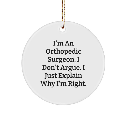 Funny Orthopedic Surgeon Gifts for Men, Women, or Coworkers - Unique Circle Ornament 'I Don't Argue' Christmas Unique Gifts - Image 1