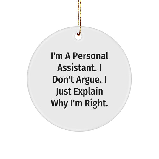 Funny Personal Assistant Gifts from Friends for Personal Assistant Christmas Unique Circle Ornament, I'm A Personal Assistant. I Don't Argue. I Just Explain Why I'm Right. - Image 1