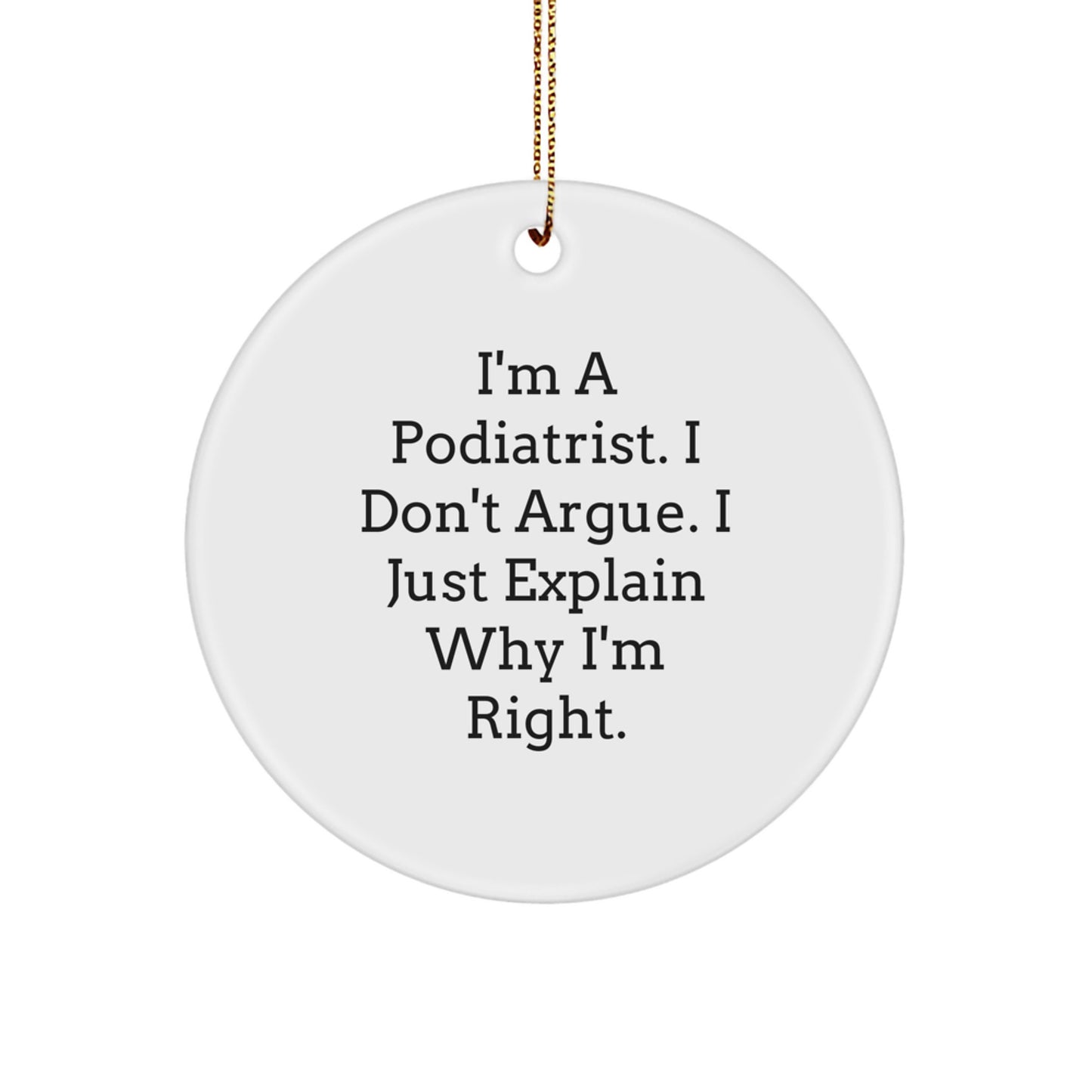 Funny Podiatrist Gifts from Friends for Christmas Unique Circle Ornament, I'm Right, Podiatrist Decor - Image 1