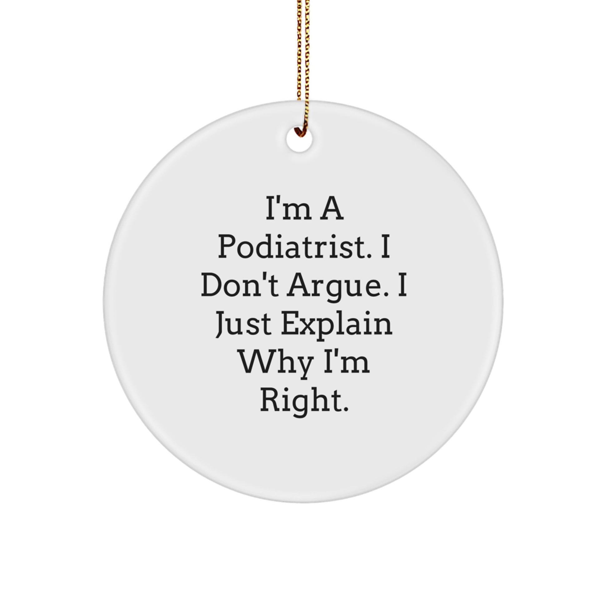 Funny Podiatrist Gifts from Friends for Christmas Unique Circle Ornament, I'm Right, Podiatrist Decor - Image 1