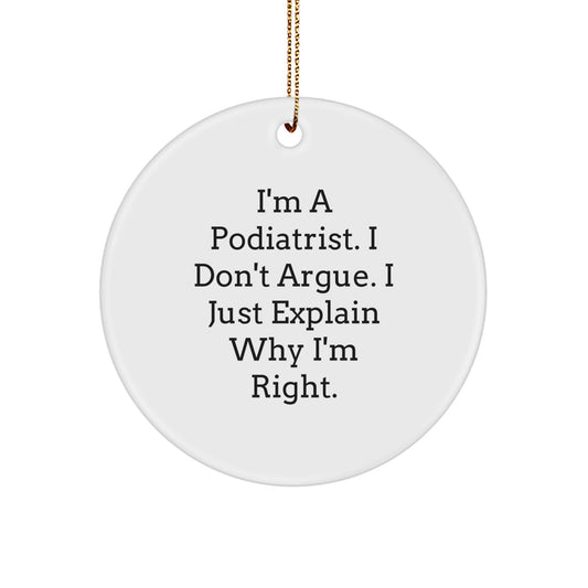Funny Podiatrist Gifts from Friends for Christmas Unique Circle Ornament, I'm Right, Podiatrist Decor - Image 1