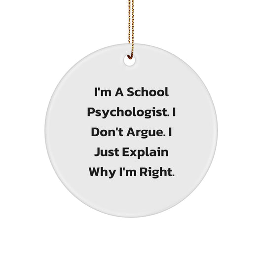 Funny School Psychologist Gifts for Men - I'm Right Christmas Circle Ornament with Gold Cord for School Psychologist Friends or Coworkers - Image 1