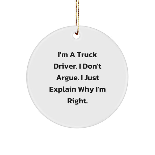 Funny Truck Driver Gifts Circle Ornaments for Men - I'm Right - Christmas Unique Decorations from Friends - Image 1