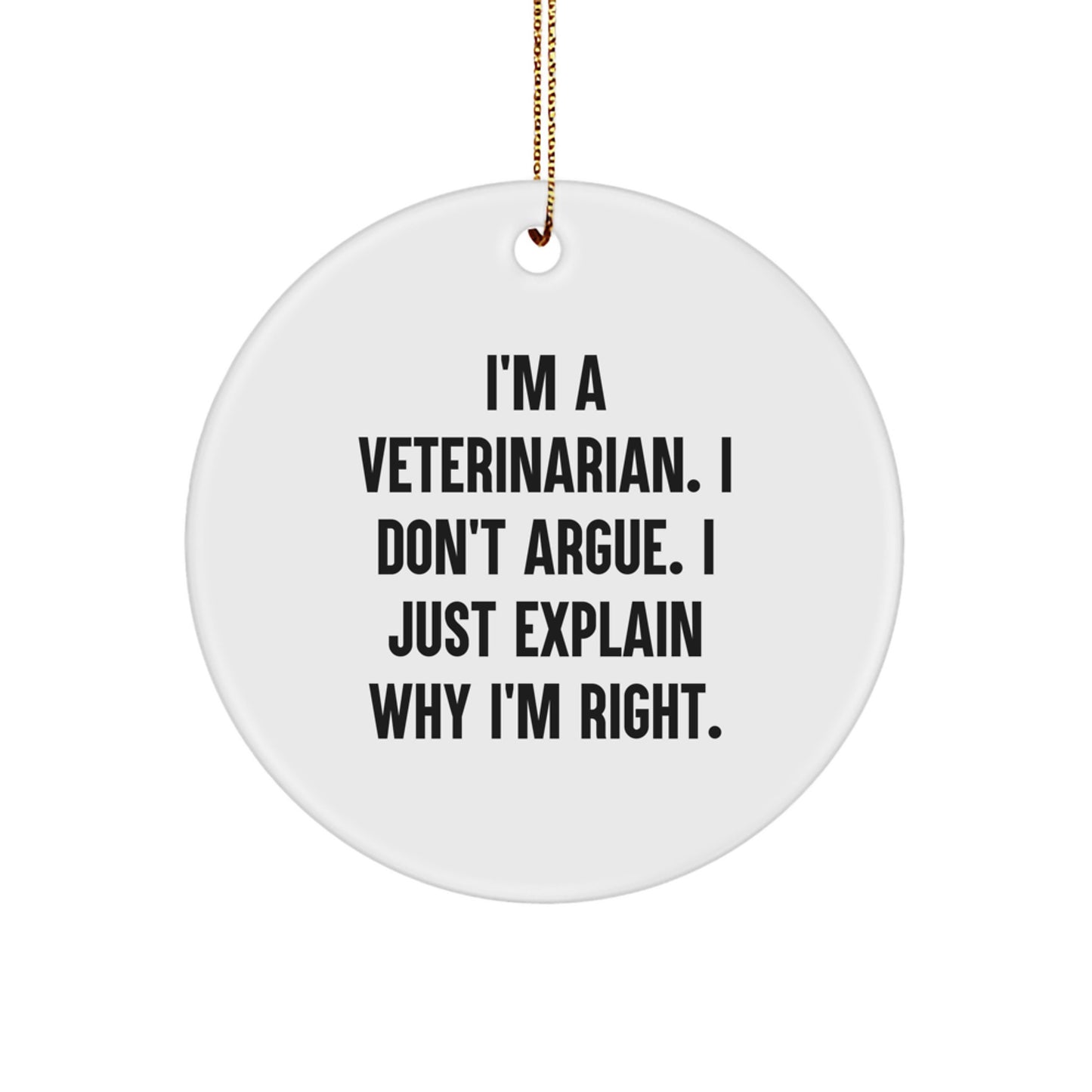 Funny Veterinarian Gifts for Christmas, 'I'm A Veterinarian. I Don't Argue. I Just Explain Why I'm Right.' Circle Ornament, White, 2.75\ - Image 1
