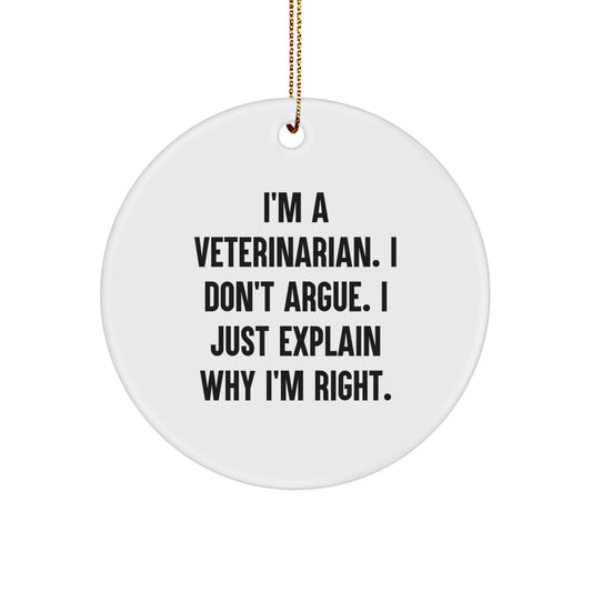Funny Veterinarian Gifts for Christmas, 'I'm A Veterinarian. I Don't Argue. I Just Explain Why I'm Right.' Circle Ornament, White, 2.75\ - Image 1