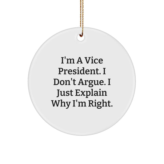 Funny Vice President Circle Ornament Gifts for Men, Christmas Unique Gifts from Friends to Vice President, 'I'm A Vice President. I Don't Argue. I Just Explain Why I'm Right.' - Image 1