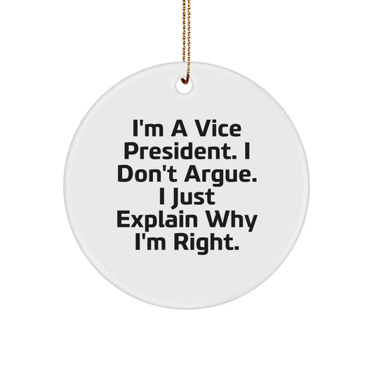 Funny Vice President Gifts for Men, 'I'm A Vice President. I Don't Argue. I Just Explain Why I'm Right.' Circle Ornament, Christmas Unique Gifts from Friends - Image 1