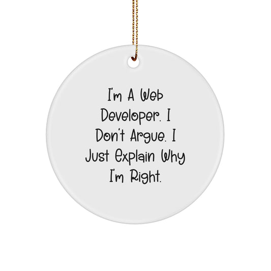 Funny Web Developer Circle Ornament, Gifts from Friends, for Men, Unique Christmas Unique Gifts, I'm A Web Developer. I Don't Argue. I Just Explain Why I'm Right. - Image 1