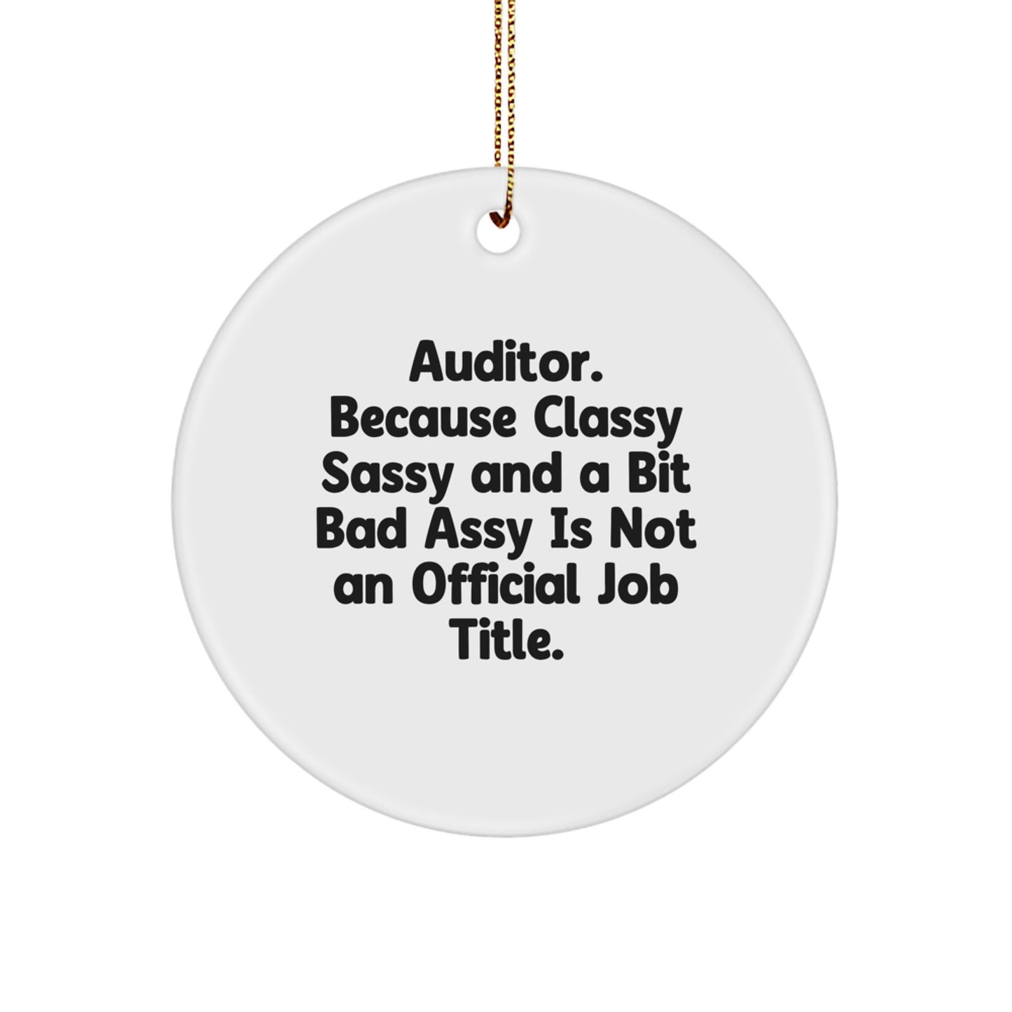 Funny Auditor Gifts, Circle Ornaments, 'Auditor. Because Classy Sassy And A Bit Fearlessy Is Not An Official Job Title.' Christmas Decorations for Auditor Friends and Family - Image 1