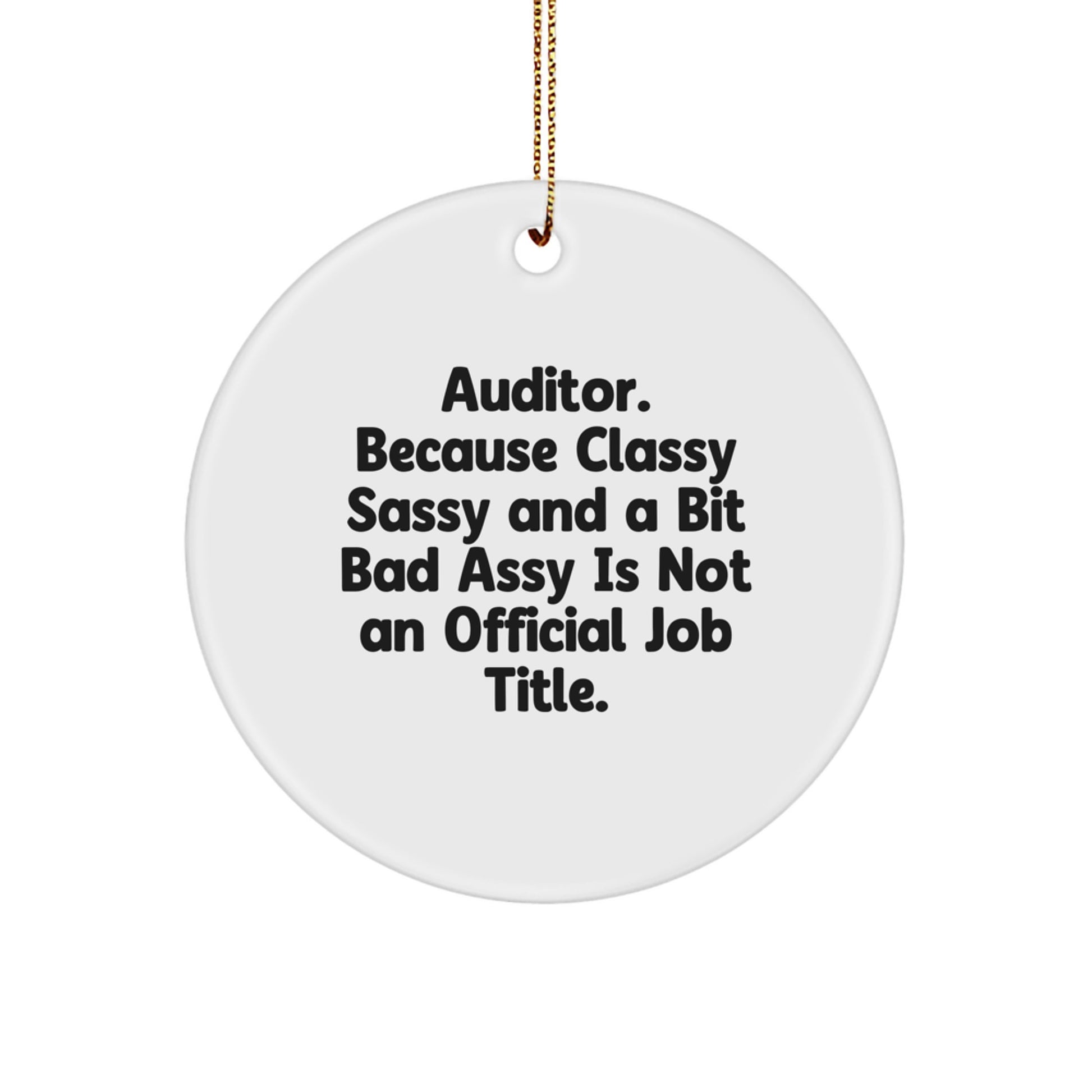 Funny Auditor Gifts, Circle Ornaments, 'Auditor. Because Classy Sassy And A Bit Fearlessy Is Not An Official Job Title.' Christmas Decorations for Auditor Friends and Family - Image 1