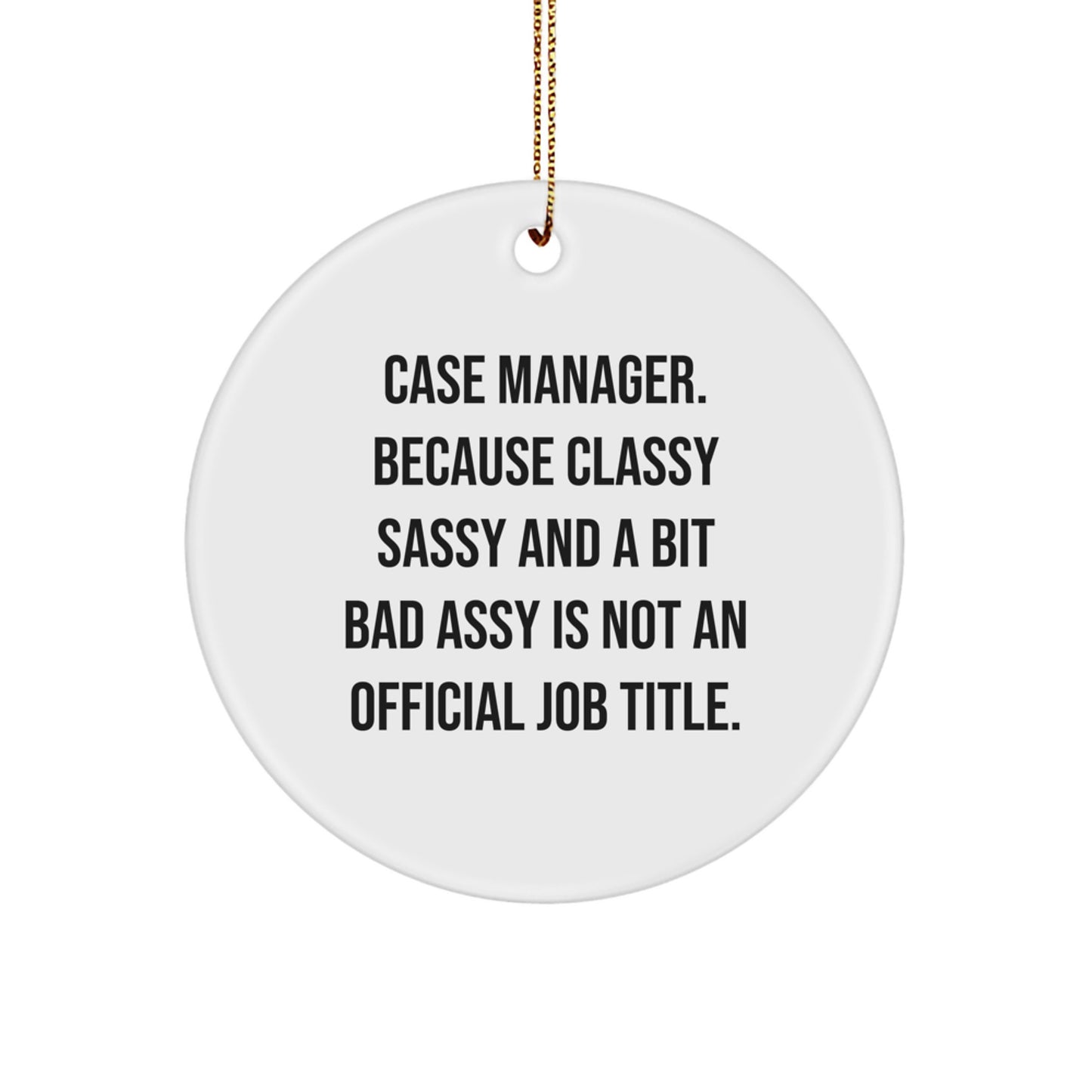 Funny Case Manager Gifts from Friends, Christmas Unique Circle Ornaments for Case Managers, Because Classy Sassy And A Bit Fearlessy Is Not An Official Job Title - Image 1