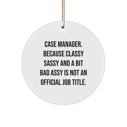 Funny Case Manager Gifts from Friends, Christmas Unique Circle Ornaments for Case Managers, Because Classy Sassy And A Bit Fearlessy Is Not An Official Job Title - Image 1