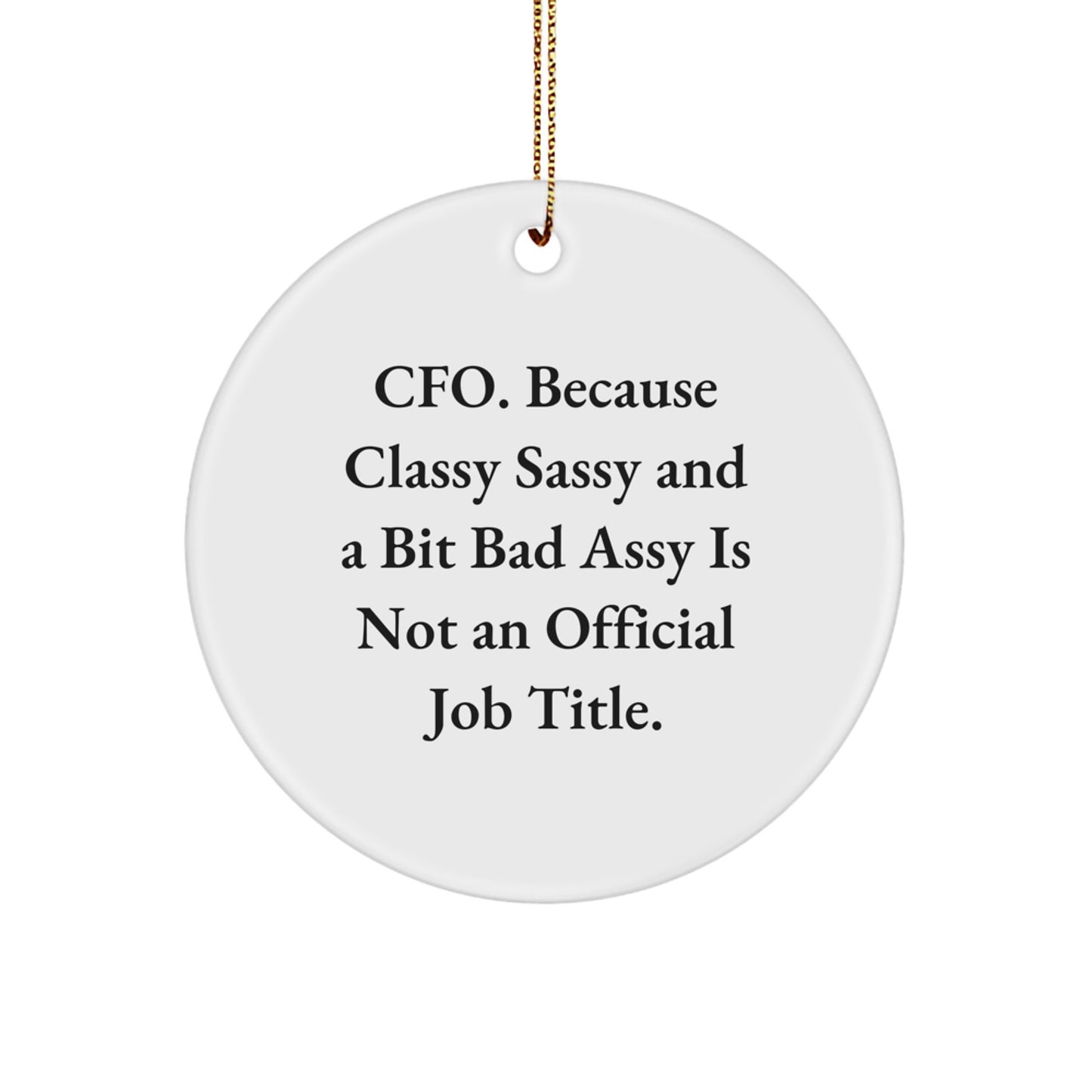 Funny CFO Gifts, Circle Ornament for Friends, Coworkers, Family, 'CFO. Because Classy Sassy And A Bit Fearlessy Is Not An Official Job Title', Christmas Unique Gifts - Image 1