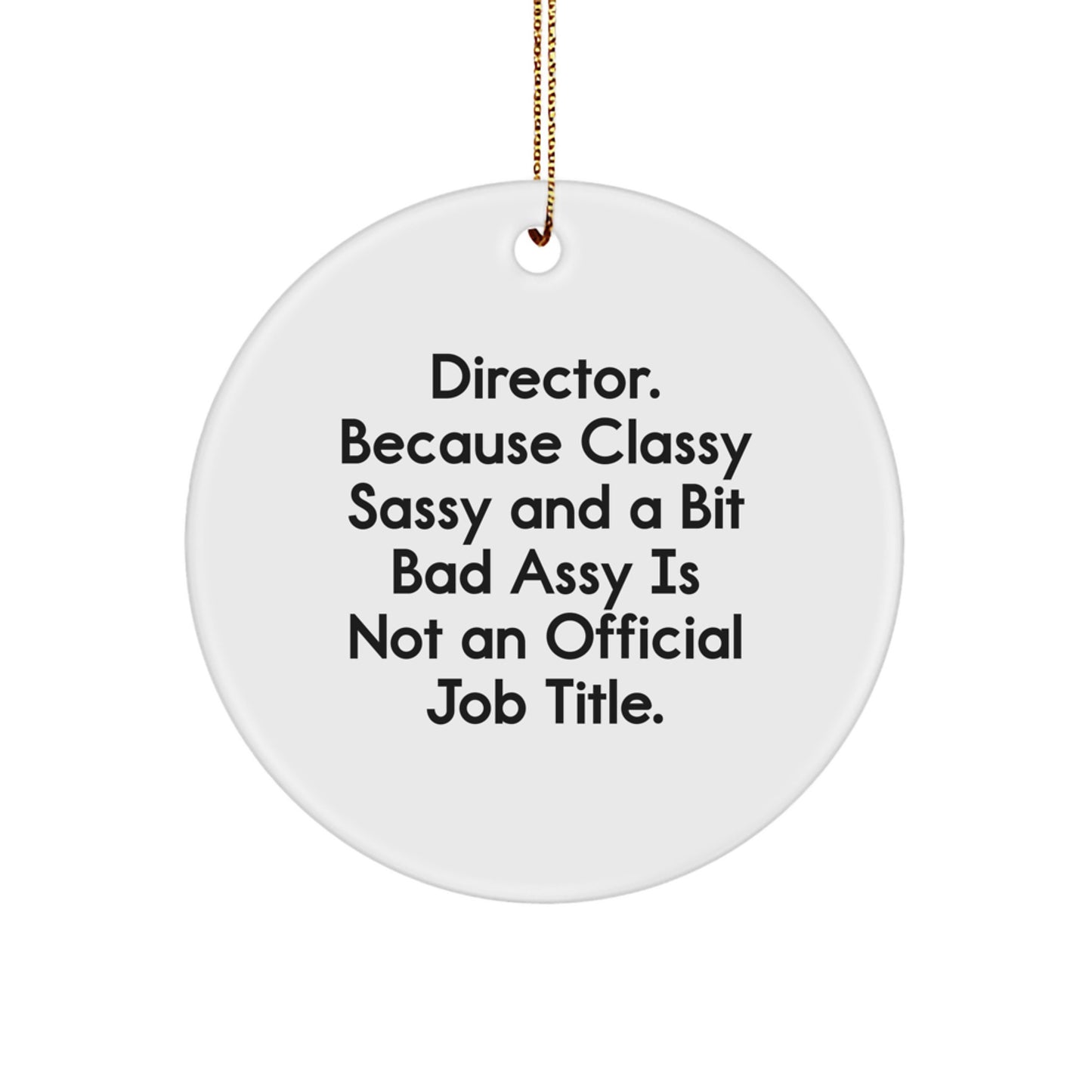 Funny Director Gifts from Friends, Unique Circle Ornament for Christmas Unique Gifts for Director, Classy Sassy And A Bit Fearlessy Is Not An Official Job Title - Image 1